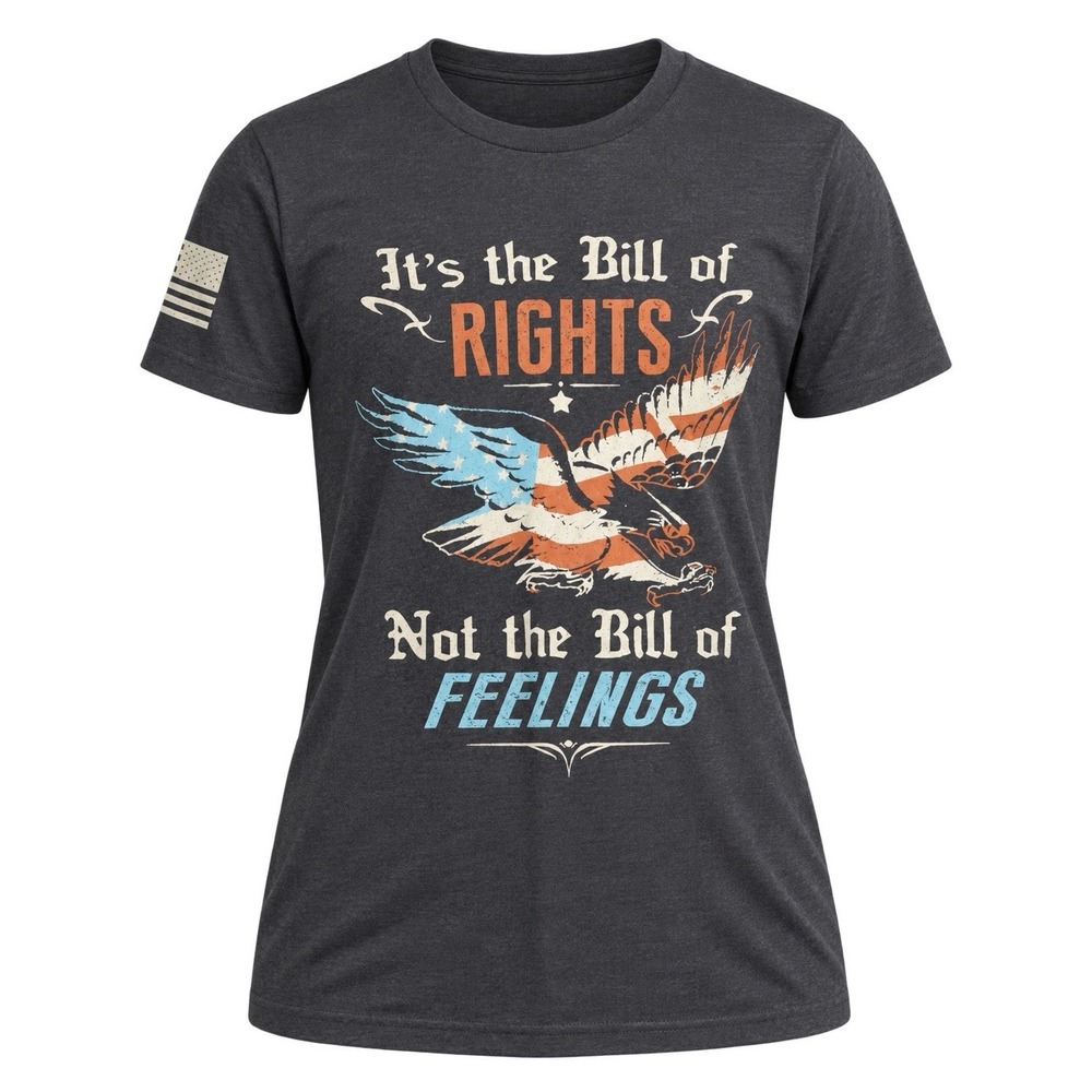It's The Bill Of Rights Not The Bill Of Feelings T-Shirt Nineline Apparel Medium